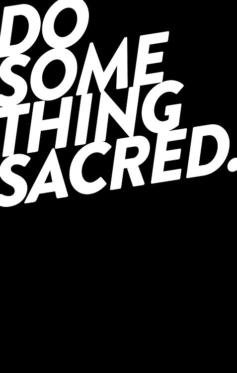 do something sacred #italic #sacred #poster #type #typography