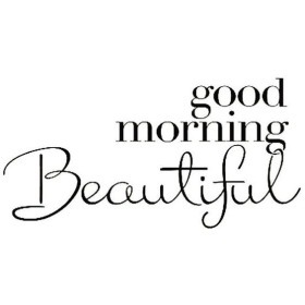 24 Good Morning beautiful Quotes - Good Morning