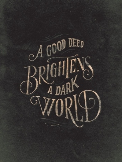 Typeverything.com - "A good deed" by @joncontino.... - Typeverything #type