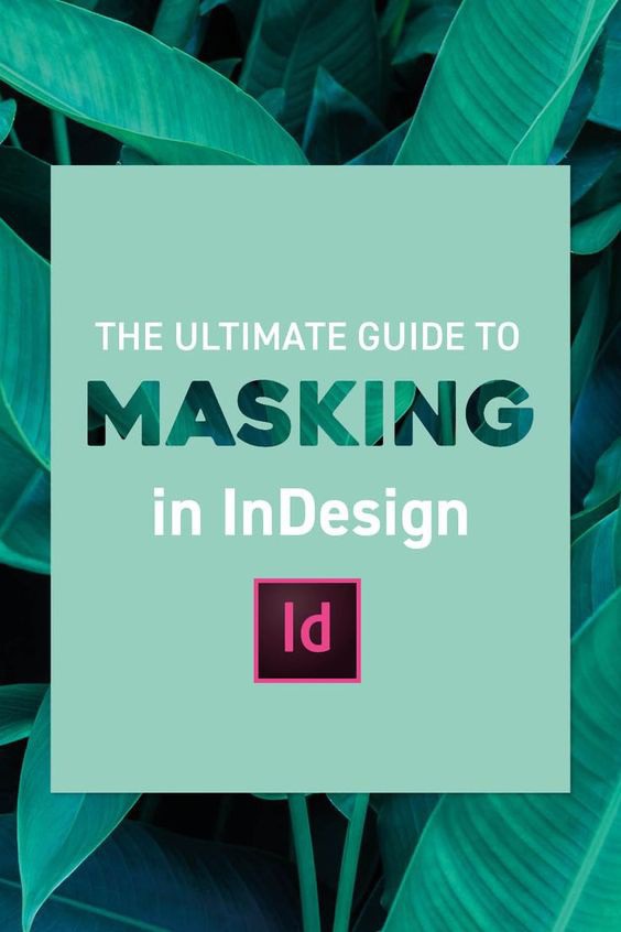 Our Ultimate Guide to Masking in Adobe Indesign