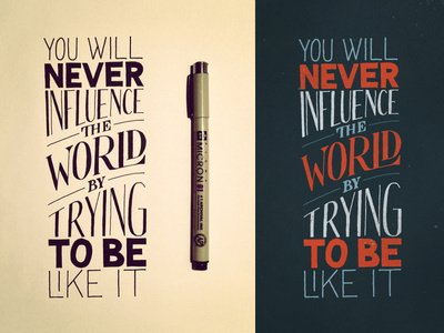 You will never influence the world by trying to be like it #lettering #influence #wordl #iphone #wallpaper #hand #typography