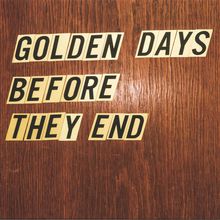Golden Days Before They End