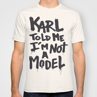 Karl Told Me I'm Not a Model #model #font #karl #shirt #tee #type #typography