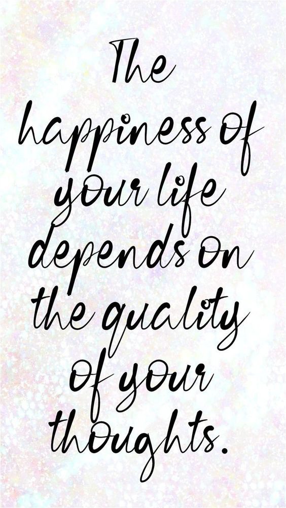 The Happiness of Your Life Depends on the Quality of Your Thoughts
