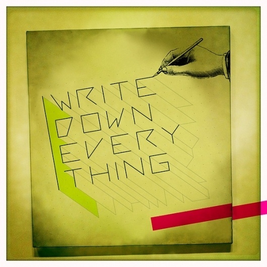 write.down.everything ids on the Behance Network #hipstamatic #signs #light #momasf #typography