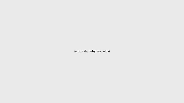 Act on the why, not what #simplicity #inspiring #philosophy #message