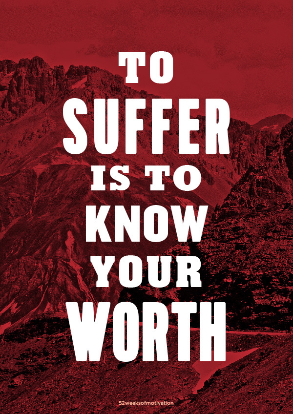 To suffer is to know your worth #font #mountain #red #poster #suffer #typography