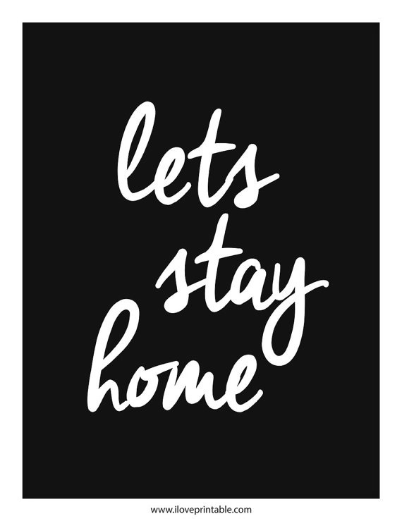 Lets Stay Home. #iloveprintable