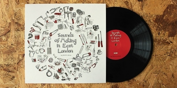 Sounds of Making in East London by Dominic WIlcox #making #london #of #handrawn #sounds #record #east