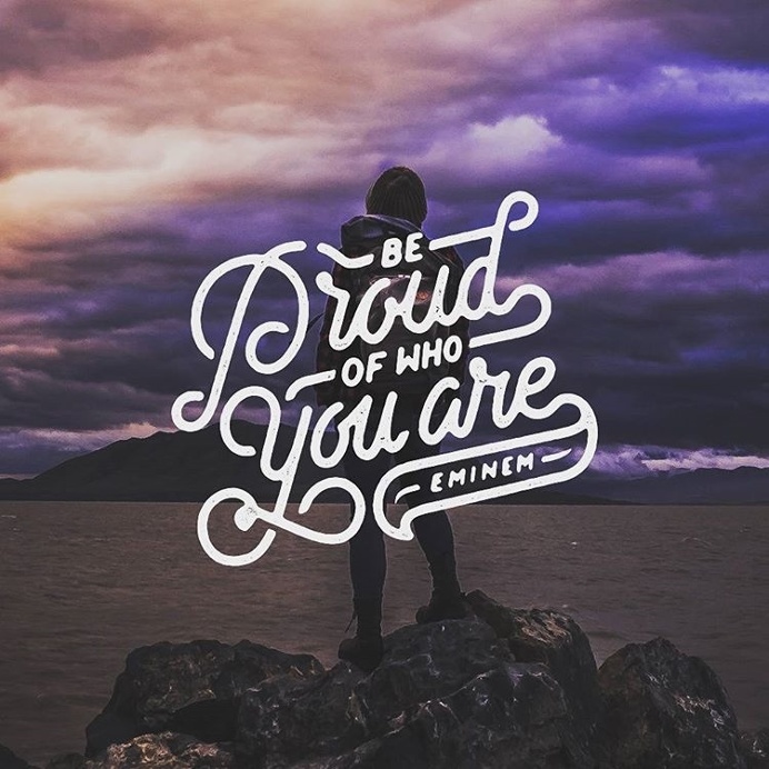 Be Proud of who you are