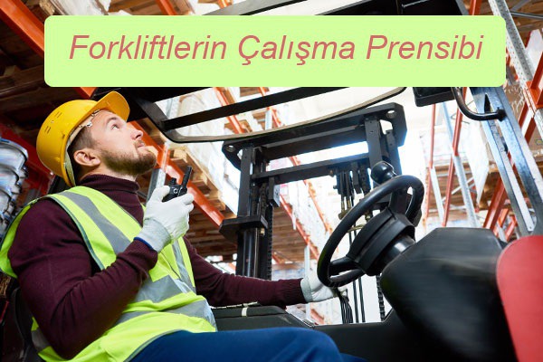 Forkliftlerin Çalışma Prensibi