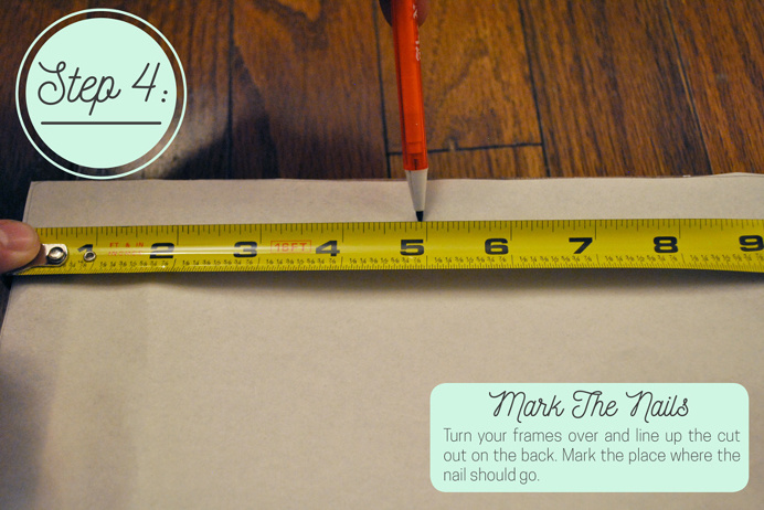 Mark the nails on the back of your frames to know where to put the nail.