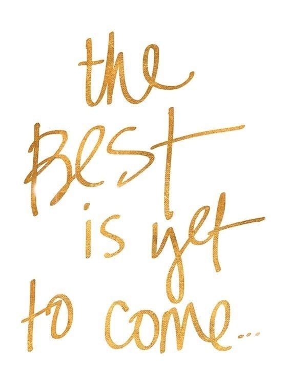 The best is yet to come