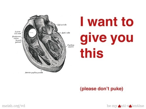 meish.org :: Be My Anti-Valentine - Please don't puke #heart #valentines #anatomy