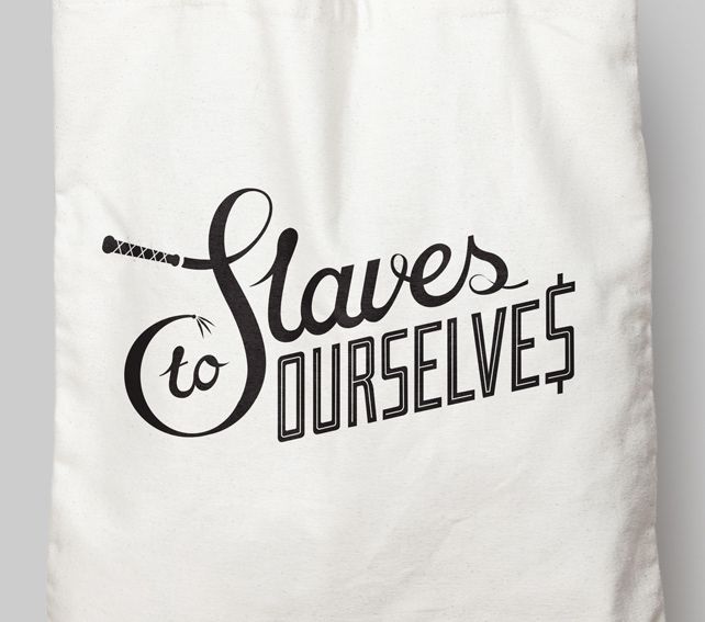 Slaves to ourselves typography. Neill Pitt