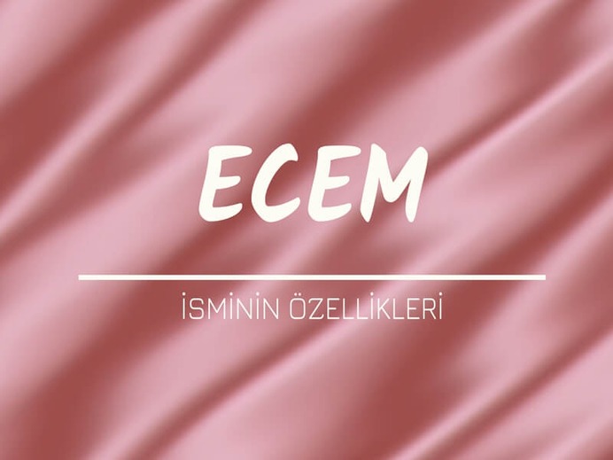 Ecem İsminin Özellikleri