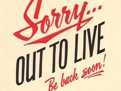 Dribbble - Sorry...Out To Live by Matthew Tapia #welcome