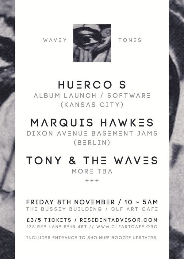 RA Tickets: Wavey Tones: Huerco S, Marquis Hawkes, Tony and the Waves at Bussey Building, London #flyer