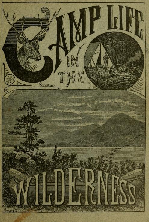 Camp life in the wilderness : Farrar, Charles Alden John, d. 1893. [from old catalog] : Free Download, Borrow, and Streaming : Internet Archive