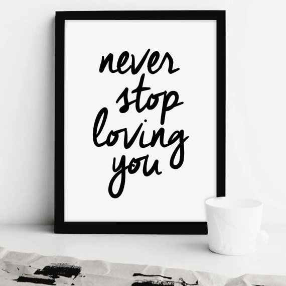 Printable Art: Never Stop Loving You