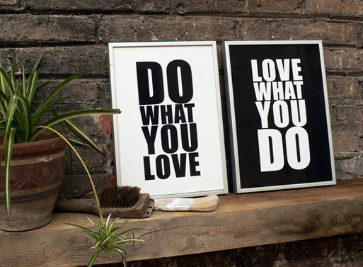http://www.trishhunterfinds.com.au/wp content/uploads/2012/03/do what you love.jpg #print #passion #love #typography