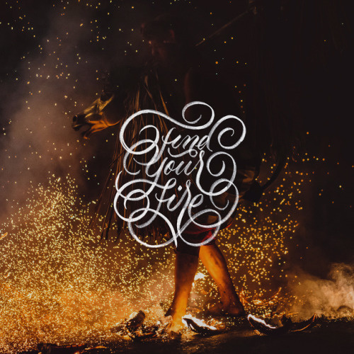 🔥 Find Your Fire 🔥 - And never let it die - 📷by @joshuanewton1 / @unsplash - #calligraphy #calligraphypractice #handmadefont #handl