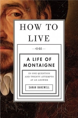The Book Cover Archive: How to Live: Or A Life of Montaigne in One Question and Twenty Attempts at an Answer, design by John Gall #book