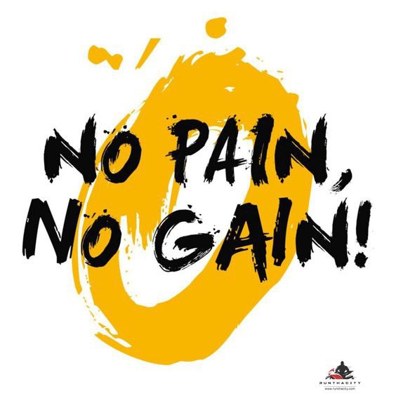 No Pain, No Gain!