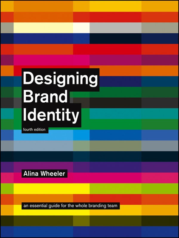 Designing Brand Identity - An Essential Guide for the Whole Branding Team by Alina Wheeler