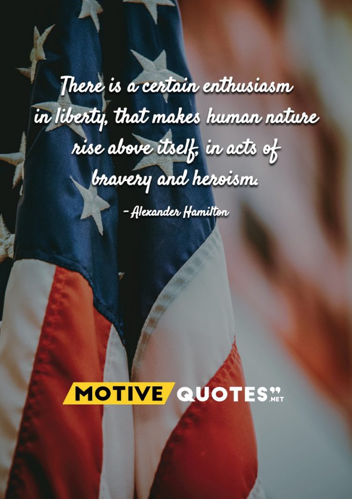 There is a certain enthusiasm in liberty