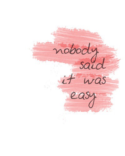 Nobody Said it was Easy