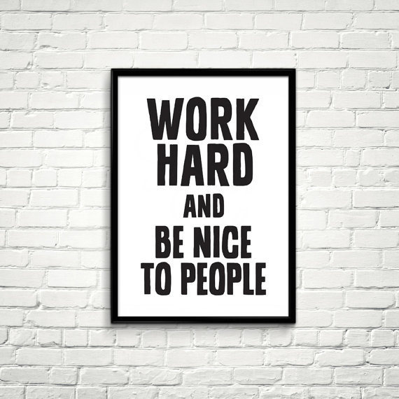 Work Hard and Be Nice To People