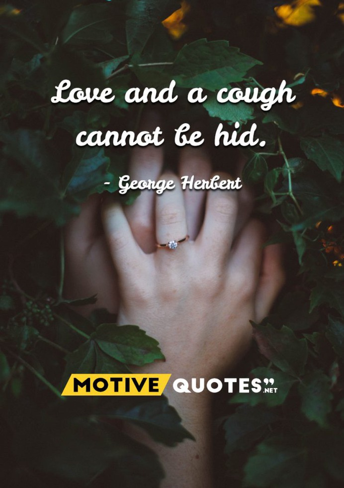Love and a cough cannot be hid.