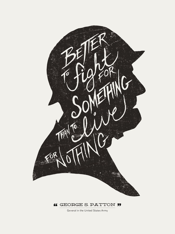 Better to fight for something than to live for nothing. – George S. Patton #illustration