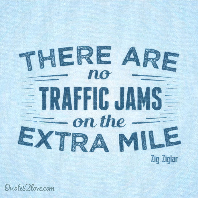 There are no traffic jams on the extra mile. #ziglar #zig #motivational #quotes