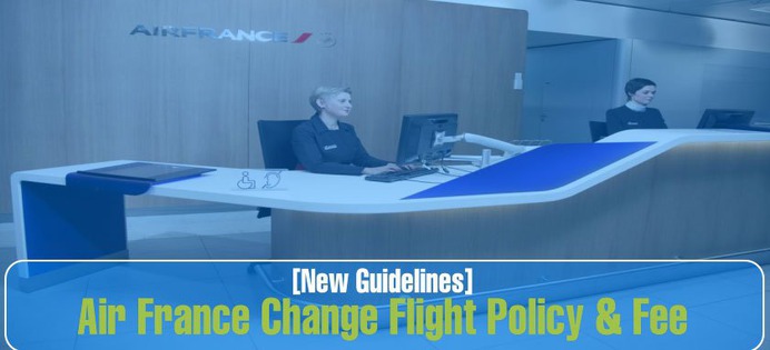 Air France Change Flight Policy & Fee [New Guidelines] – Aviationrepublic