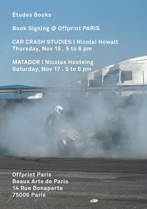 etudes studio:Études Books Signing @ Offprint Projects Paris 2012CAR CRASH STUDIES I Nicolai Howalt Thursday, Nov 15 . 5 to 6 pmMATADOR #etudes