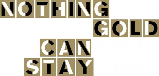 Robert Frost, "Nothing Gold Can Stay" #lettering #gold #typography