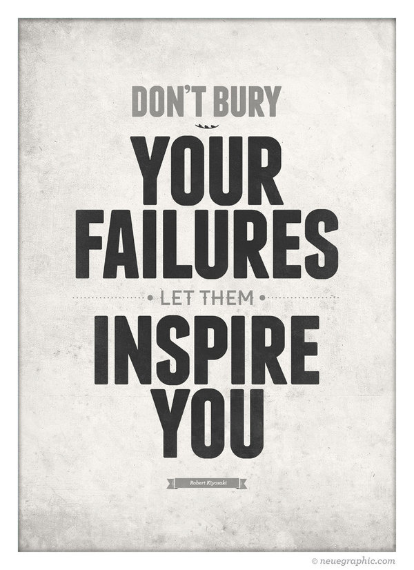 Don't bury your failures let theme inspire you. #print #design #neuegraphic #poster #typography