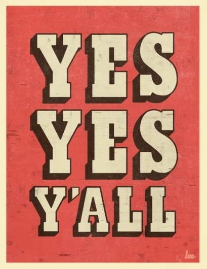 Typeverything.com Yes Yes Y'All by L.e.e. - Typeverything #yall #yes #poster