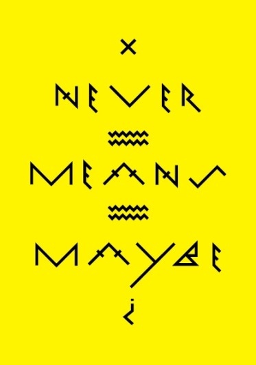 jiraffe: Never Means Maybe #wsa #hyroglyphics #means #design #maybe #poster #graphics #never #typography