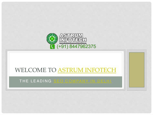 T H E L E A D I N G S E O C O M PA N Y I N D E L H I WELCOME TO ASTRUM INFOTECH