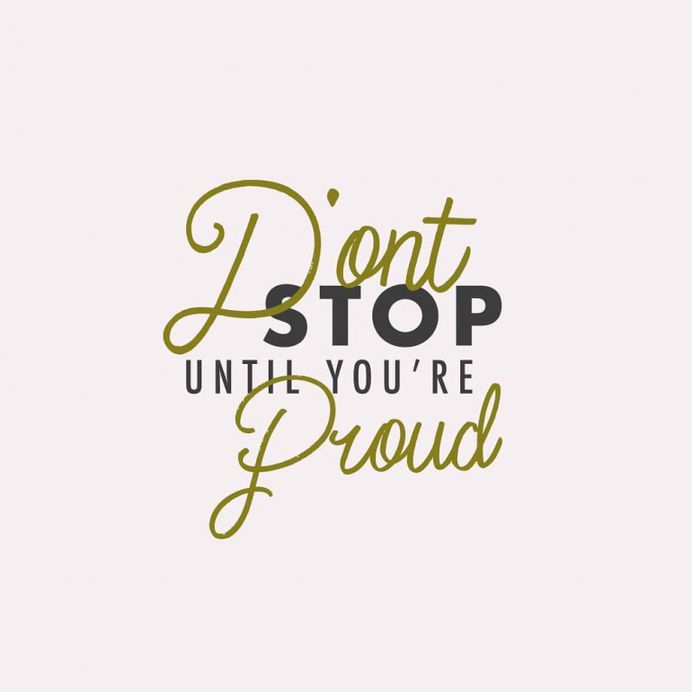 Don’t Stop Until You’re Proud