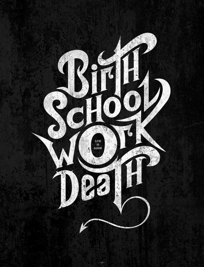 Birth School Work Death #inspiration #white #black #poster #and #typography