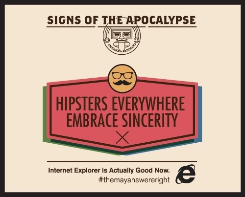 Hipsters Everywhere Embrace Sincerity #themayanswereright
