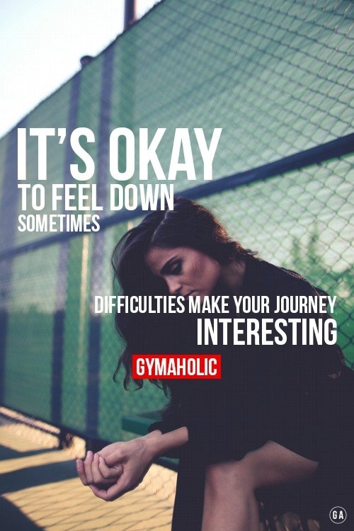 It's OKAY to feel down sometimes.