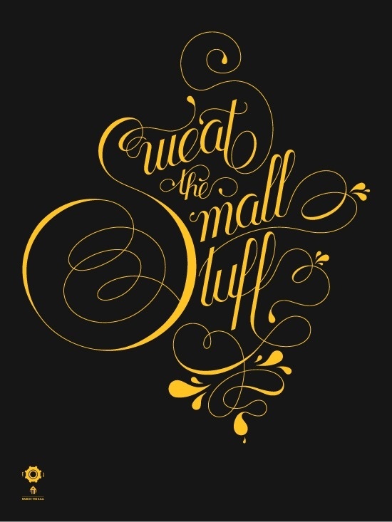 alonzo felix: sweat the small stuff poster #lettering #script #small #stuff #the #sweat #alonzo #felix #typography