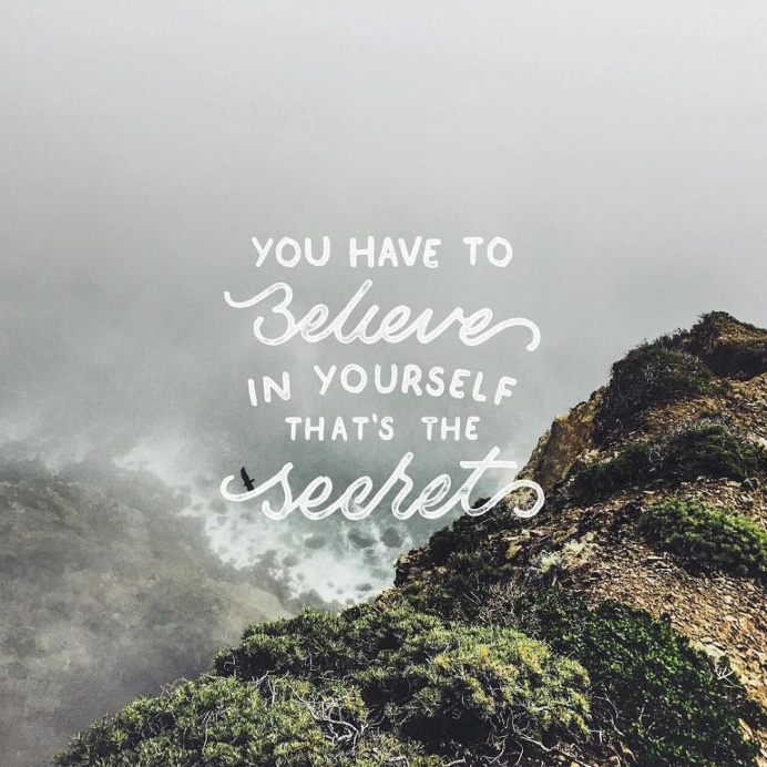 You Have To Believe In Yourself That's The Secret…