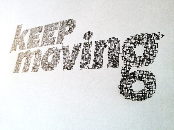 keep movingHandwritten typography 11.18.13 photohttp://accidental typographer.tumblr.com/ #type