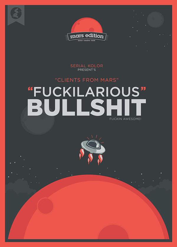 Fuckilarious Bullshit on Behance #designer #quote #design #bullshit #mars #kolor #client #serial #artist #fun #planet #fayz #typography